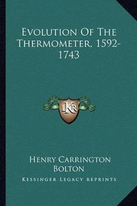 Cover image for Evolution of the Thermometer, 1592-1743