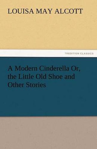 Cover image for A Modern Cinderella Or, the Little Old Shoe and Other Stories
