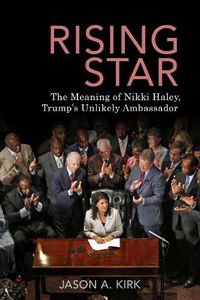 Cover image for Rising Star: The Meaning of Nikki Haley, Trump's Unlikely Ambassador