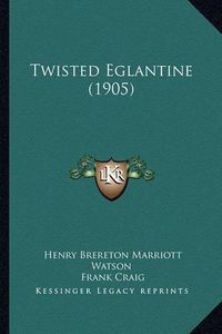 Cover image for Twisted Eglantine (1905)