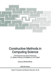 Cover image for Constructive Methods in Computing Science: International Summer School directed by F.L. Bauer, M. Broy, E.W. Dijkstra, C.A.R. Hoare