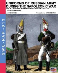 Cover image for Uniforms of Russian army during the Napoleonic war vol.8: Army infantry: Grenadier's regiments 1801-1825