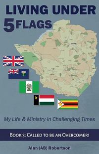 Cover image for Living Under Five Flags-Book 3: Called To Be An Overcomer