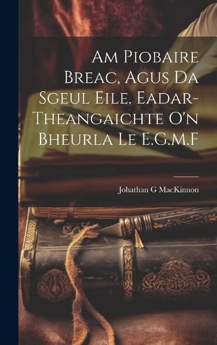 Cover image for Am Piobaire Breac, Agus Da Sgeul Eile. Eadar-theangaichte o'n Bheurla Le E.G.M.F
