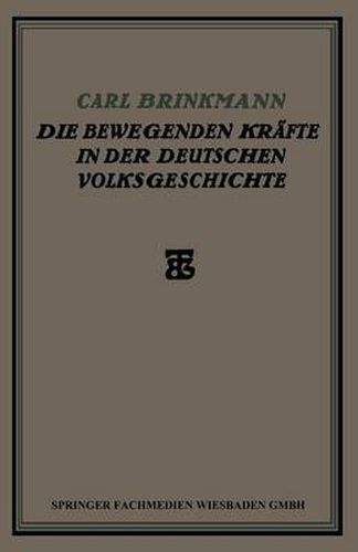 Die Bewegenden Krafte in Der Deutschen Volksgeschichte: Ein Beitrag Zur Politischen Soziologie