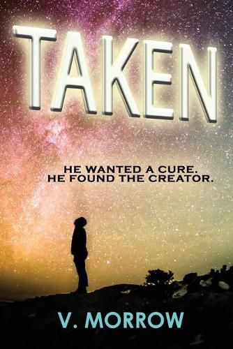 Cover image for Taken: He wanted a cure. He found the Creator.