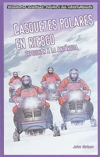 Casquetes Polares En Riesgo: Expedicion a la Antartida (Polar Ice Caps in Danger: Expedition to Antarctica)