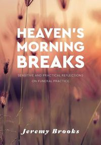 Cover image for Heaven's Morning Breaks: Sensitive and practical reflections on funeral practice