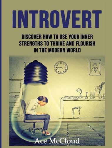 Cover image for Introvert: Discover How To Use Your Inner Strengths To Thrive And Flourish In The Modern World