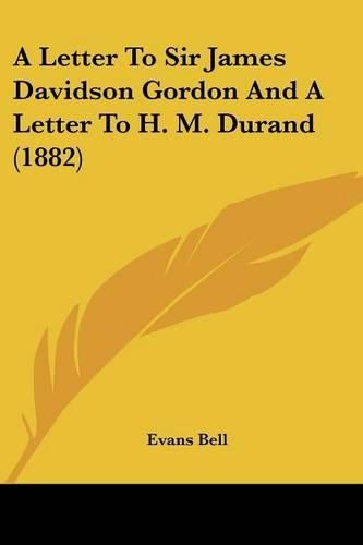 A Letter to Sir James Davidson Gordon and a Letter to H. M. Durand (1882)