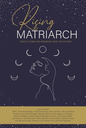 Cover image for Rising Matriarch: Stories of Women Who Remembered Their Truth and Power