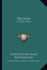 Cover image for Teuton: A Poem (1861)