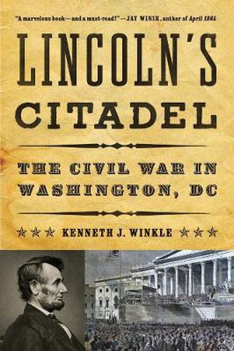 Lincoln's Citadel: The Civil War in Washington, DC