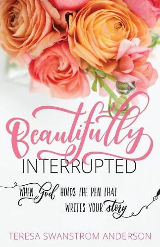 Cover image for BEAUTIFULLY INTERRUPTED: When God Holds the Pen that Writes Your Story