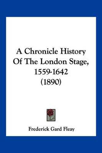 A Chronicle History of the London Stage, 1559-1642 (1890)