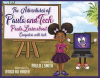 Cover image for The Adventures of Paula and Tech: Paula Learns about Computers with Tech: Just for Kids! Volume 2