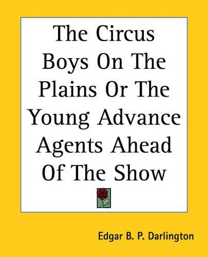 Cover image for The Circus Boys On The Plains Or The Young Advance Agents Ahead Of The Show