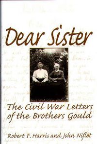 Cover image for Dear Sister: The Civil War Letters of the Brothers Gould