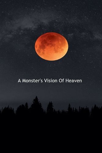Cover image for A Monster's Vision Of Heaven