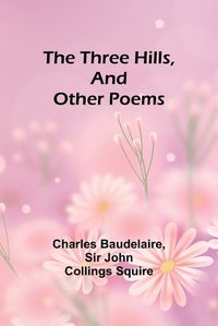Cover image for The Three Hills, And Other Poems
