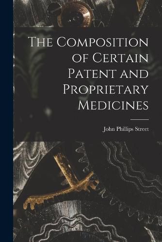 Cover image for The Composition of Certain Patent and Proprietary Medicines