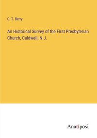 Cover image for An Historical Survey of the First Presbyterian Church, Caldwell, N.J.