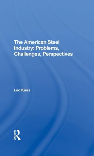 Cover image for The American Steel Industry: Problems, Challenges, Perspectives