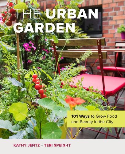 Cover image for The Urban Garden: 101 Ways to Grow Food and Beauty in the City