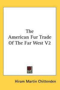 Cover image for The American Fur Trade Of The Far West V2