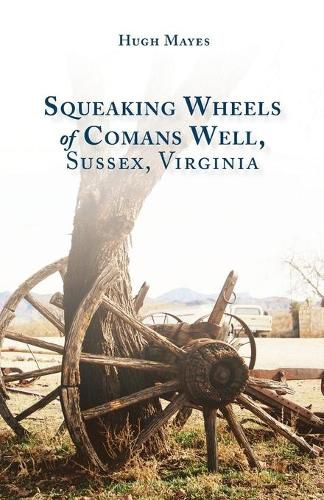 Cover image for Squeaking Wheels of Comans Well, Sussex, Virginia