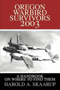 Cover image for Oregon Warbird Survivors 2003: A Handbook on Where to Find Them