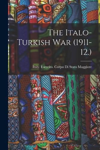 Cover image for The Italo-Turkish war (1911-12.)