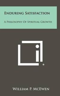 Cover image for Enduring Satisfaction: A Philosophy of Spiritual Growth