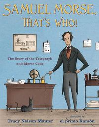 Cover image for Samuel Morse, That's Who!: The Story of the Telegraph and Morse Code