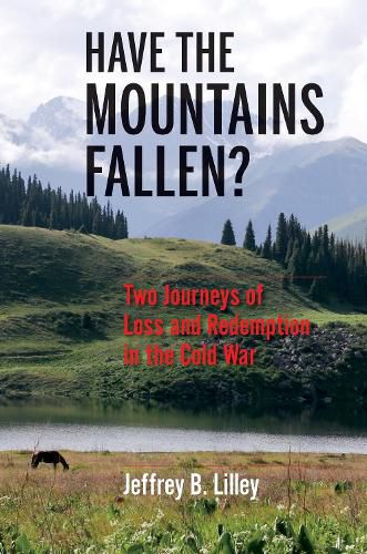 Cover image for Have the Mountains Fallen?: Two Journeys of Loss and Redemption in the Cold War