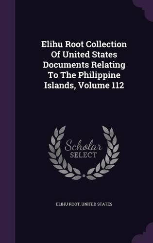 Cover image for Elihu Root Collection of United States Documents Relating to the Philippine Islands, Volume 112