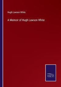 Cover image for A Memoir of Hugh Lawson White