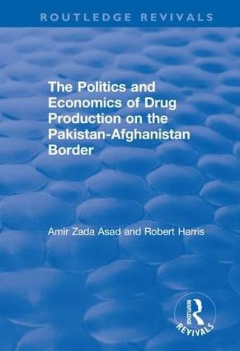 Cover image for The Politics and Economics of Drug Production on the Pakistan-Afghanistan Border