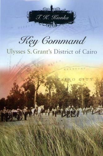 Cover image for Key Command: Ulysses S. Grant's District of Cairo