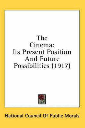 Cover image for The Cinema: Its Present Position and Future Possibilities (1917)