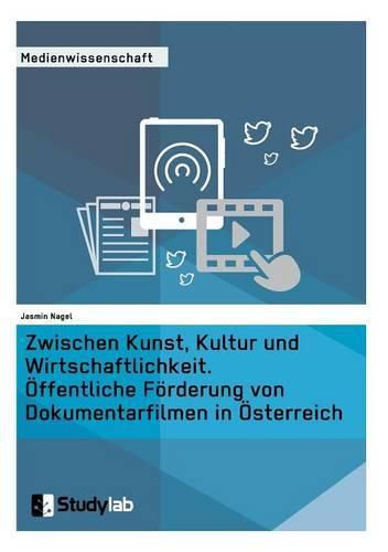 Cover image for Zwischen Kunst, Kultur und Wirtschaftlichkeit. OEffentliche Foerderung von Dokumentarfilmen in OEsterreich