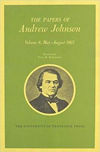 The Papers of Andrew Johnson: Volume 8 May-August 1865