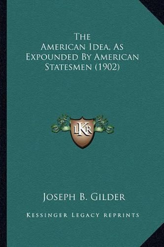 The American Idea, as Expounded by American Statesmen (1902)