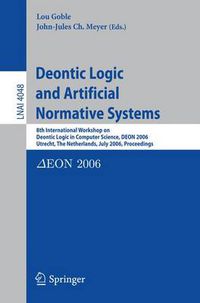 Cover image for Deontic Logic and Artificial Normative Systems: 8th International Workshop on Deontic Logic in Computer Science, DEON 2006, Utrecht, The Netherlands, July 12-14, 2006, Proceedings