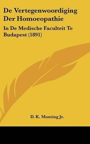 Cover image for de Vertegenwoordiging Der Homoeopathie: In de Medische Faculteit Te Budapest (1891)