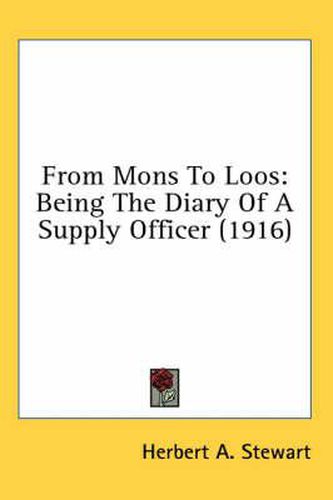 Cover image for From Mons to Loos: Being the Diary of a Supply Officer (1916)