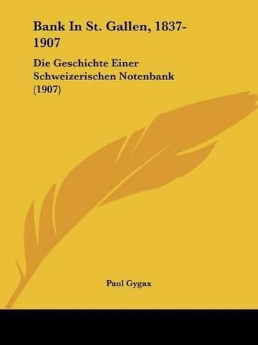 Cover image for Bank in St. Gallen, 1837-1907: Die Geschichte Einer Schweizerischen Notenbank (1907)