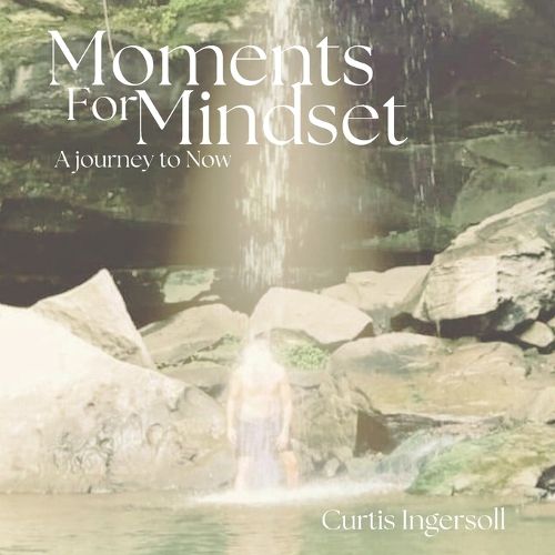 Cover image for Moments For Mindset, A Journey To Now