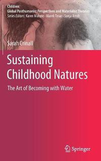 Cover image for Sustaining Childhood Natures: The Art of Becoming with Water