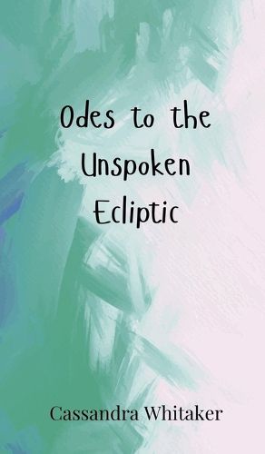 Cover image for Odes to the Unspoken Ecliptic